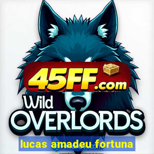 lucas amadeu fortuna